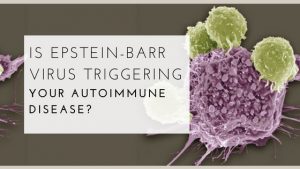 Epstein barr virus and autoimmunity connection - Freedom Age